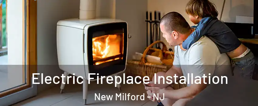  Electric Fireplace Installation New Milford - NJ